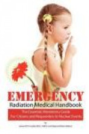Emergency Radiation Medical Handbook: The Essential, Mandatory Guide for Citizens and Responders to -- Bok 9780984838325
