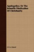 Apologetics; Or The Scienific Vindication Of Christianity -- Bok 9781409781936
