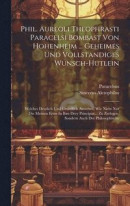 Phil. Aureoli Theophrasti Paracelsi Bombast Von Hohenheim ... Geheimes Und Vollstandiges Wunsch-hutlein -- Bok 9781020622410
