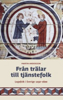 Från trälar till tjänstefolk. Legofolk i Sverige 1250-1600 -- Bok 9789189361584