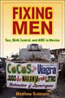 Fixing Men: Sex, Birth Control, and AIDS in Mexico -- Bok 9780520253308