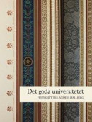 Det goda universitetet: rektorsperioden 2006-2011. Festskrift till Anders Hallberg. -- Bok 9789155482077