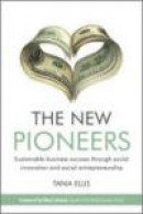 The New Pioneers: Sustainable business success through social innovation and social entrepreneurship -- Bok 9780470748428