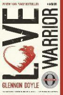 Love Warrior: A Memoir -- Bok 9781250075734