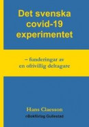 Det svenska covid-19 experimentet : funderingar av en ofrivillig deltagare -- Bok 9789188317049