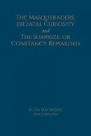 The Masqueraders, or Fatal Curiosity, and The Surprize, or Constancy Rewarded -- Bok 9781442647794