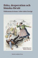 Ilska, desperation och lömska försåt: våldsamma kvinnor i 1800-talets Sverige -- Bok 9789188909565