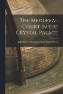 The Mediaeval Court in the Crystal Palace -- Bok 9781018227320