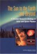 The Sun to the Earth--And Beyond: A Decadal Research Strategy in Solar and Space Physics -- Bok 9780309085090