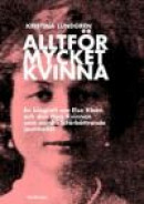Alltför mycket kvinna : en biografi om Else Kleen och den nya kvinnan som samhällsförbättrande journ -- Bok 9789173313131