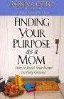 Finding Your Purpose As a Mom: How to Build Your Home on Holy Ground -- Bok 9780736912976