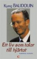 Kung Baudouin : ett Liv Som Talar till Hjärtat -- Bok 9789186428679