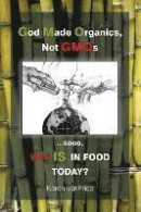 God Made Organics, Not Gmos: ...Sooo, Wtf Is in Our Food? -- Bok 9780692464670