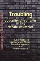 Troubling Educational Cultures In The Nordic Countries -- Bok 9781872767598