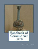 Handbook of Ceramic Art: 1878 -- Bok 9781717225801