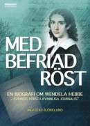 Med befriad röst: En biografi om Wendela Hebbe -- Bok 9789174695052