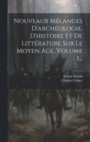 Nouveaux Mlanges D'archologie, D'histoire Et De Littrature Sur Le Moyen Age, Volume 1 -- Bok 9781020558719
