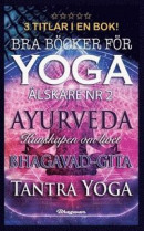 BRA BÖCKER FÖR YOGA ÄLSKARE NR.2 - 3 TITLAR I EN BOK : Ayurveda, Bhagavad-Gita och Tantra yoga -- Bok 9789180590099