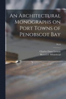 An Architectural Monographs on Port Towns of Penobscot Bay; No.8 -- Bok 9781014268389