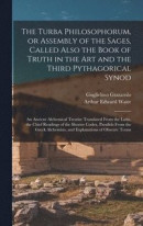 The Turba Philosophorum, or Assembly of the Sages, Called Also the Book of Truth in the Art and the Third Pythagorical Synod; an Ancient Alchemical Treatise Translated From the Latin, the Chief -- Bok 9781013640087