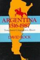 Argentina, 1516-1987: From Spanish Colonization to the Falklands War -- Bok 9780520061781