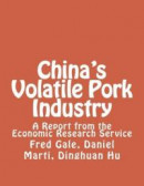 China's Volatile Pork Industry: A Report from the Economic Research Service -- Bok 9781477651032