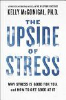 The Upside of Stress: Why Stress Is Good for You, and How to Get Good at It -- Bok 9781101982938