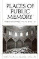Places of Public Memory: The Rhetoric of Museums and Memorials (Albma Rhetoric Cult & Soc Crit) -- Bok 9780817317065