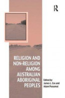 Religion and Non-Religion among Australian Aboriginal Peoples -- Bok 9781317067962