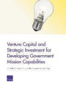 Venture Capital And Strategic Investment For Developing Government Mission Capabilities -- Bok 9780833082138