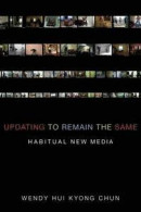 Updating to Remain the Same: Habitual New Media (MIT Press) -- Bok 9780262034494