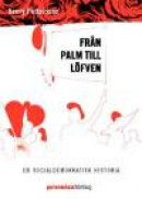 Från Palm till Löfven : En socialdemokratisk historia -- Bok 9789186743208