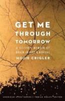 Get Me Through Tomorrow: A Sister's Memoir of Brain Injury and Revival (American Lives) -- Bok 9780803254145