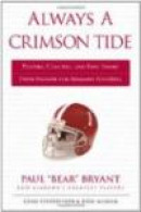 Always a Crimson Tide: Players, Coaches, and Fans Share Their Passion for Alabama Football -- Bok 9781600785948