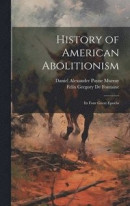 History of American Abolitionism; Its Four Great Epochs -- Bok 9781020927539