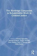 The Routledge Companion to Rehabilitative Work in Criminal Justice -- Bok 9781138102057