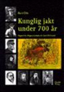 Kunglig Jakt Under 700 År : Älgjakt Från Maguns Ladulås Till Carl Xvi Gusta -- Bok 9789188595133