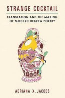 Strange Cocktail: Translation and the Making of Modern Hebrew Poetry (Michigan Studies In Comparativ -- Bok 9780472130900