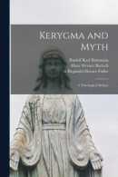 Kerygma and Myth; a Theological Debate -- Bok 9781013677205