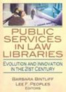 Public Services in Law Libraries: Evolution and Innovation in the 21st Century -- Bok 9780789037152