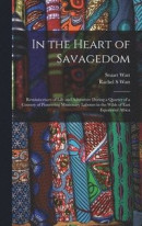 In the Heart of Savagedom; Reminiscences of Life and Adventure During a Quarter of a Century of Pioneering Missionary Labours in the Wilds of East Equatorial Africa -- Bok 9781016168243