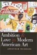 Ambition and Love in Modern American Art -- Bok 9780300081879
