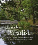 Villastaden Paradiset. Berättelser om människor, hus och utveckling under 120 år -- Bok 9789198492224
