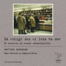 Så roligt ska vi inte ha det : En historia om svensk alkoholpolitik -- Bok 9789177032472