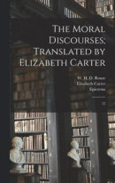 The Moral Discourses; Translated by Elizabeth Carter -- Bok 9781019267745