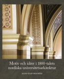 Motiv och idéer i 1800-talets nordiska universitetsarkitektur -- Bok 9789151310954