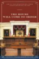 The House Will Come to Order: How the Texas Speaker Became a Power in State and National Politic -- Bok 9780292722057