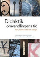 Didaktik i omvandlingens tid : text, representation och design -- Bok 9789147122523
