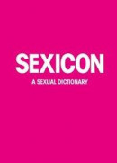 SEXICON : A sexual dictionary -- Bok 9789188755483