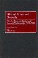 Global Economic Growth: Theories, Research, Studies, and Annotated Bibliography, 1950-1997 -- Bok 9780313307386